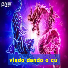 viado dando o cu